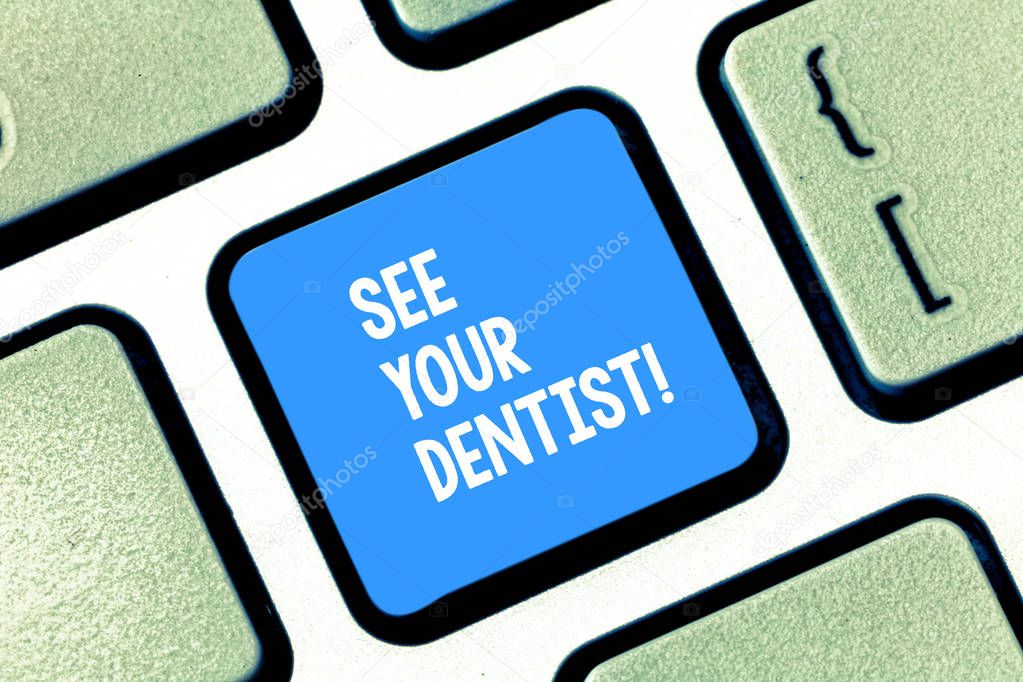 Text sign showing See Your Dentist. Conceptual photo go to examining who is specially trained to care for teeth Keyboard key Intention to create computer message pressing keypad idea.