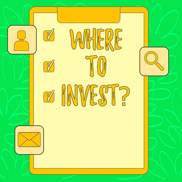 Conceptual hand writing showing Where To Investquestion. Business photo text Right Place Stock Share to spend your savings in Clipboard with Tick Box and Apps for Assessment and Reminder.