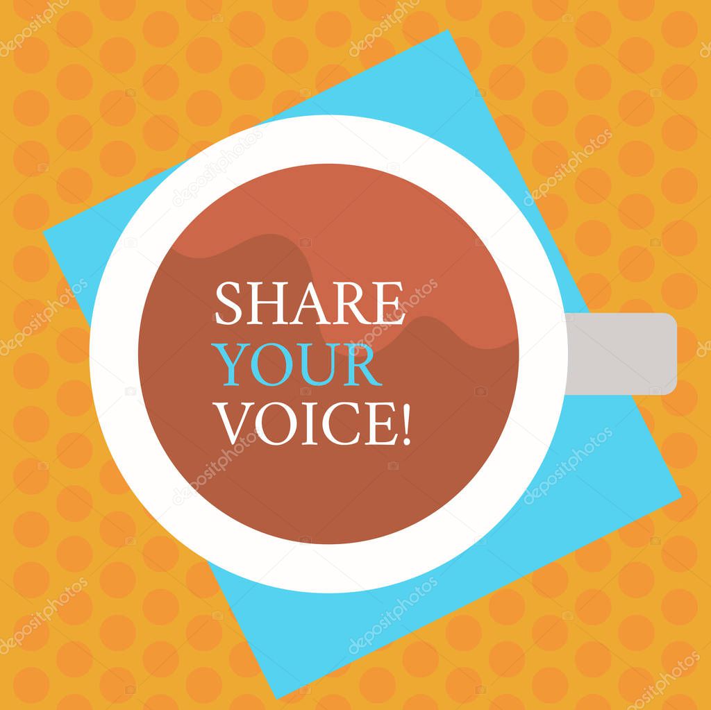Writing note showing Share Your Voice. Business photo showcasing tell your opinion to everyone and discuss it with others Top View of Drinking Cup Filled with Beverage on Color Paper photo.