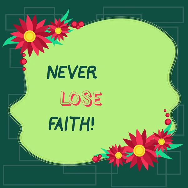 Text sign showing Never Lose Faith. Conceptual photo do not stop believing in someone or something or doubtful Blank Uneven Color Shape with Flowers Border for Cards Invitation Ads. — Stock Photo, Image