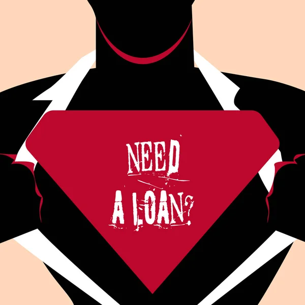 Handwriting text Need A Loan Question. Concept meaning asking he need money expected paid back with interest Man in Superman Pose Opening his Shirt to reveal the Blank Triangular Logo.