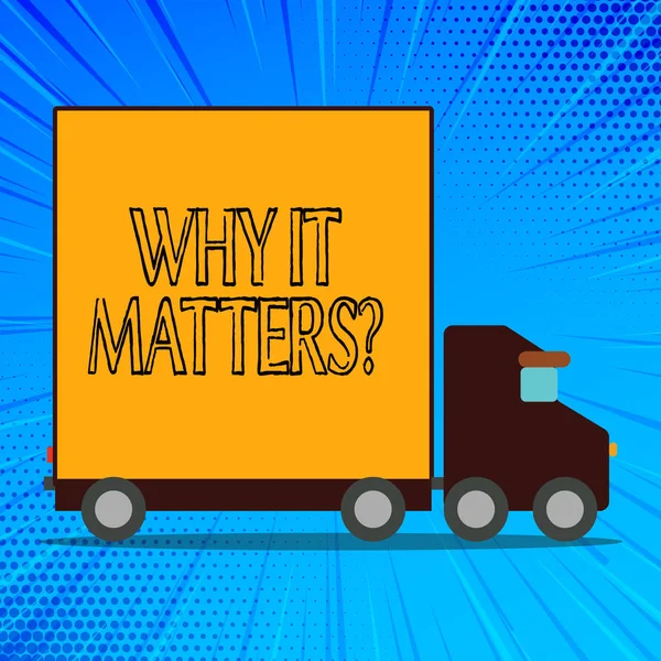 Handwriting text Why It Matters question. Concept meaning ask demonstrating about something he think is important Delivery Lorry Truck with Blank Covered Back Container to Transport Goods. — Stock Photo, Image