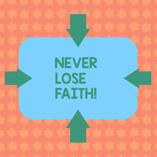 Writing note showing Never Lose Faith. Business photo showcasing do not stop believing in someone or something or doubtful Arrows on Four Sides of Blank Rectangular Shape Pointing Inward photo. — Stock Photo, Image