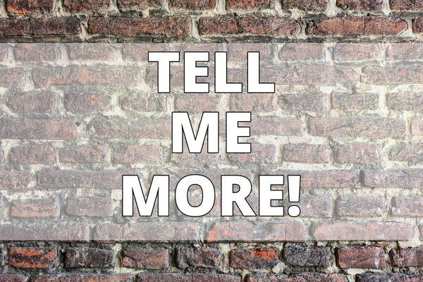 Writing note showing Tell Me More. Business photo showcasing Elaborate your business thoughts further for assistance Brick Wall art like Graffiti motivational call written on the wall.