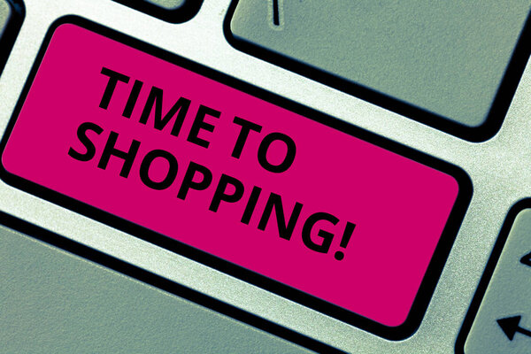 Writing note showing Time To Shopping. Business photo showcasing Moment for purchasing new products on shops Sales Keyboard key Intention to create computer message pressing keypad idea.