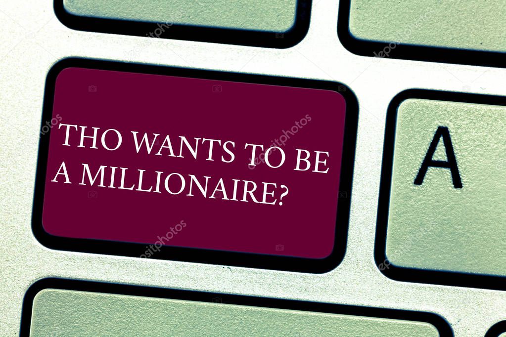 Word writing text Tho Wants To Be A Millionairequestion. Business concept for Earn more money applying knowledge Keyboard key Intention to create computer message pressing keypad idea.