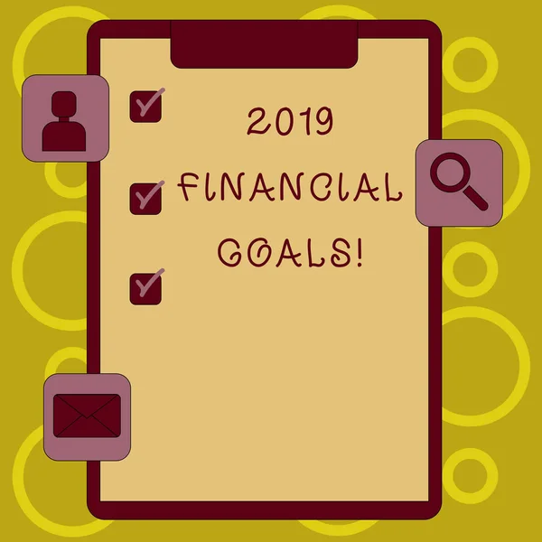 Writing note showing 2019 Financial Goals. Business photo showcasing New business strategy earn more profits less investment Clipboard with Tick Box and Apps for Assessment and Reminder.