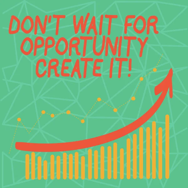 Writing note showing Don T Wait For Opportunity Create It. Business photo showcasing work hard on yourself and begin from now Colorful Column and Line Graphic Chart with Arrow Going Up. — Stock Photo, Image