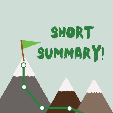 Text sign showing Short Summary. Conceptual photo Brief statement of main points clear Three Mountains with Hiking Trail and White Snowy Top with Flag on One Peak. clipart