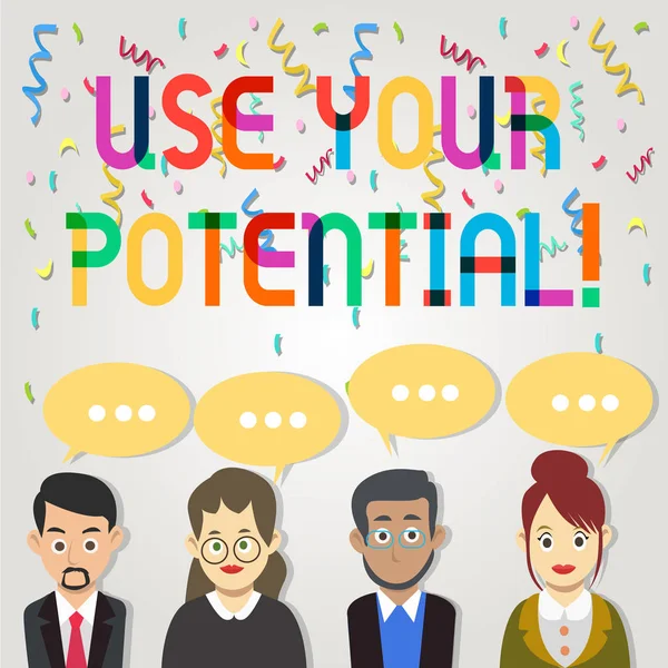 Text sign showing Use Your Potential. Conceptual photo achieve as much natural ability makes possible Group of Business People with Blank Color Chat Speech Bubble with Three Dots.