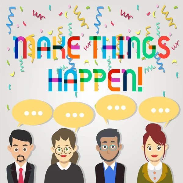 Signo de texto que muestra Make Things Happen. Foto conceptual que tendrá que hacer grandes esfuerzos con el fin de lograrlo Grupo de gente de negocios con el color en blanco Charla de la burbuja del habla con tres puntos . — Foto de Stock