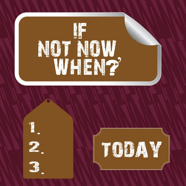 Text sign showing If Not Now When Question. Conceptual photo start acting from this moment do not hesitate Blank Color Label, Self Adhesive Sticker with Border, Bended Corner and Tag.