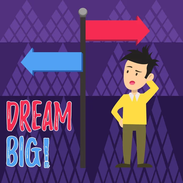 Handwriting text writing Dream Big. Concept meaning seeking purpose for your life and becoming fulfilled in process Man Confused with the Road Sign Arrow Pointing to Opposite Side Direction. — Stock Photo, Image