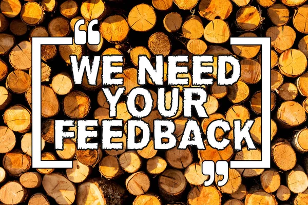 Text sign showing We Need Your Feedback. Conceptual photo criticism given to say can be done improvement Wooden background vintage wood wild message ideas intentions thoughts.