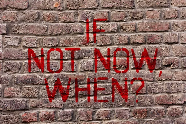 Writing note showing If Not Now When Question. Business photo showcasing start acting from this moment do not hesitate Brick Wall art like Graffiti motivational call written on the wall.