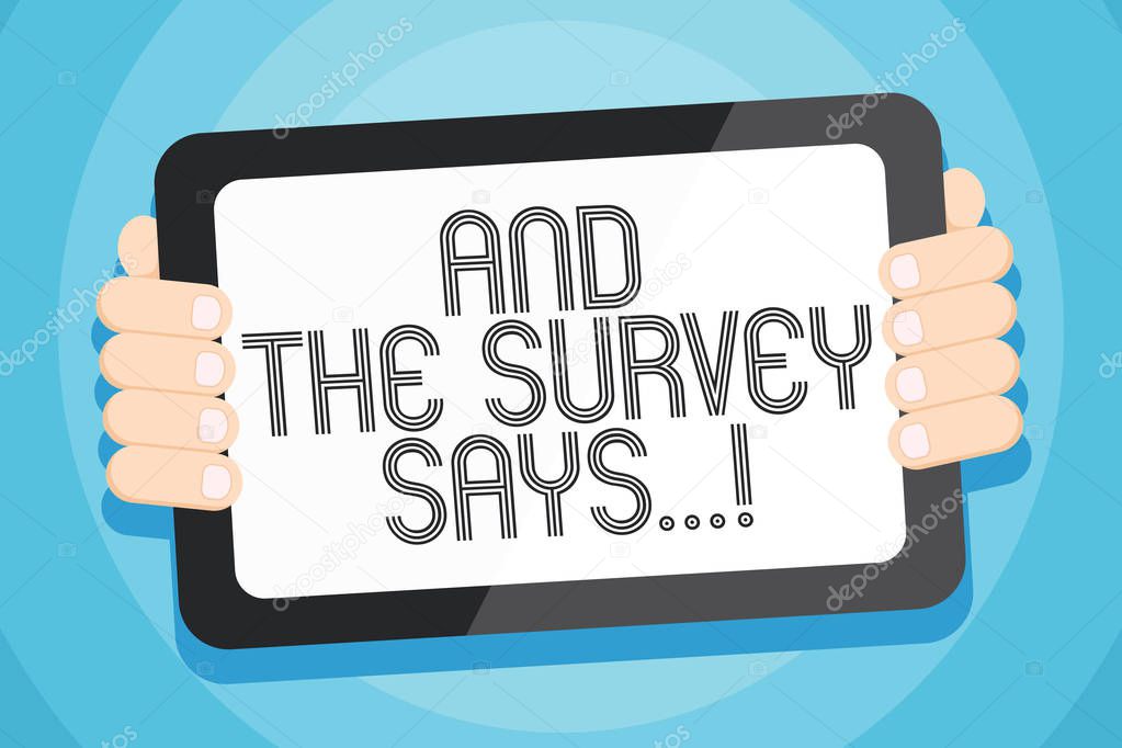 Text sign showing And The Survey Says. Conceptual photo written spoken results of short quiz or exam on internet Color Tablet Smartphone with Blank Screen Handheld from the Back of Gadget.