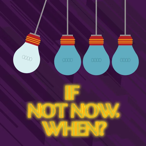 Word writing text If Not Now When Question. Business concept for start acting from this moment do not hesitate Color Incandescent Pendant Bulb Hanging with One Different Shade Lightbulb.