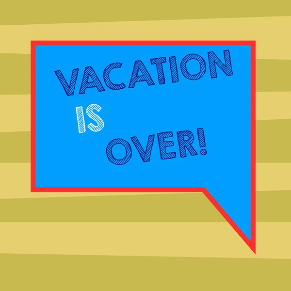 Text sign showing Vacation Is Over. Conceptual photo End of break good memories from trips and relaxing time Blank Rectangular Color Speech Bubble with Border photo Right Hand. — Stock Photo, Image