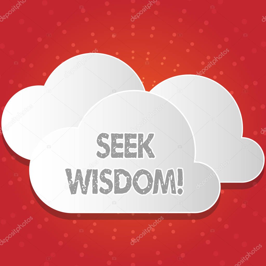 Conceptual hand writing showing Seek Wisdom. Business photo showcasing ability to think act using knowledge experience understanding White Clouds Cut Out of Board Floating on Top of Each Other.