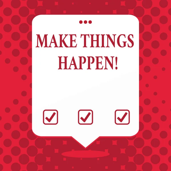 Texto de escritura a mano Make Things Happen. Concepto que significa que usted tendrá que hacer esfuerzos duros con el fin de lograrlo Espacio en blanco Globo de habla blanca flotando con tres agujeros perforados en la parte superior . — Foto de Stock