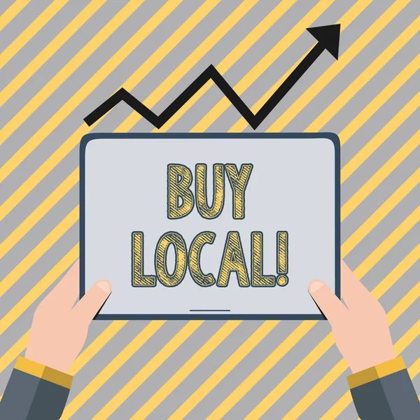 Writing note showing Buy Local. Business photo showcasing purchase locally produced goods and services over farther away Hand Holding Tablet under the Progressive Arrow Going Upward.