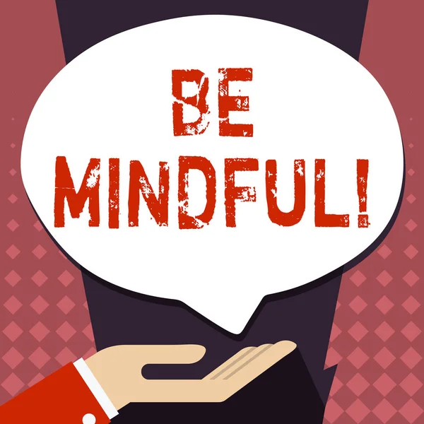 Text sign showing Be Mindful. Conceptual photo Asking demonstrating become conscious or aware of something Palm Up in Supine Position for Donation Hand Sign Icon and Speech Bubble.