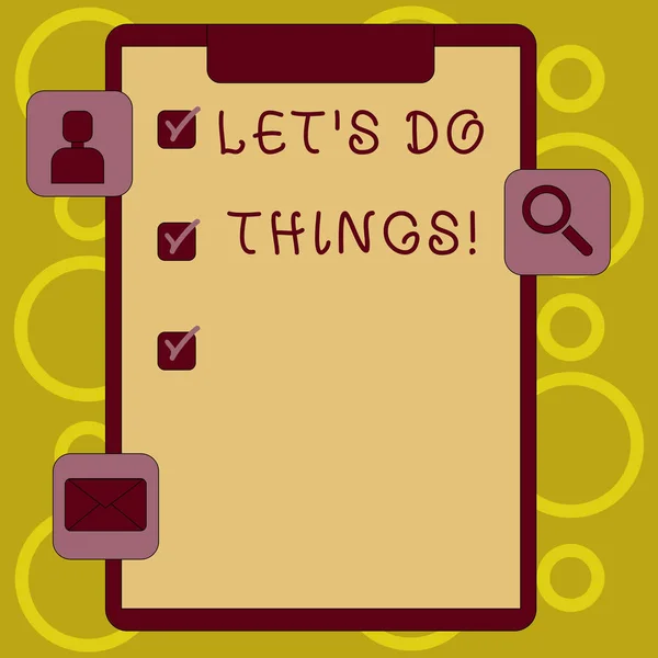 Writing note showing Let S Do Things. Business photo showcasing Try something new find happiness mastering it by practice Clipboard with Tick Box and Apps for Assessment and Reminder.