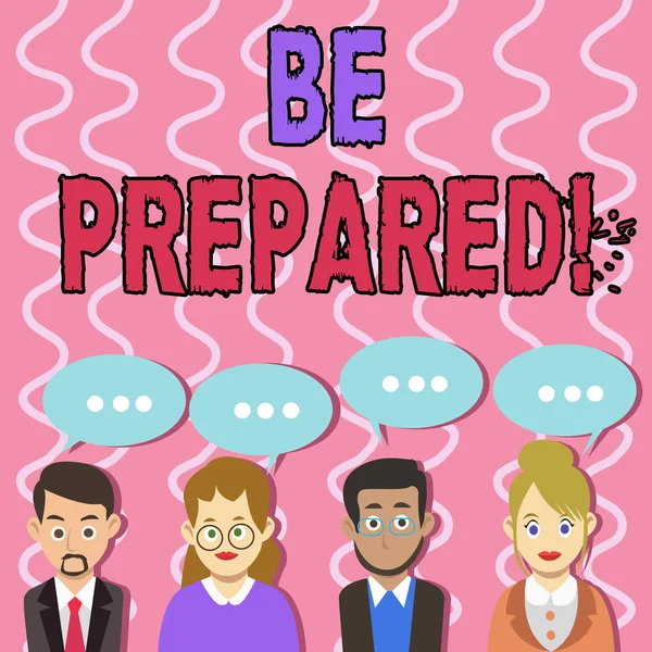 Text sign showing Be Prepared. Conceptual photo always be ready to do or deal with something just happened Group of Business People with Blank Color Chat Speech Bubble with Three Dots.