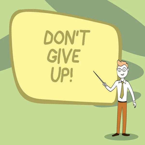 Schrijven van notitie weergegeven: Don T Give Up. Zakelijke foto presentatie van je moet blijven doen wat je goed bent in weerstaan zelfverzekerde Man stropdas, bril en Stick wijzen aan boord. — Stockfoto