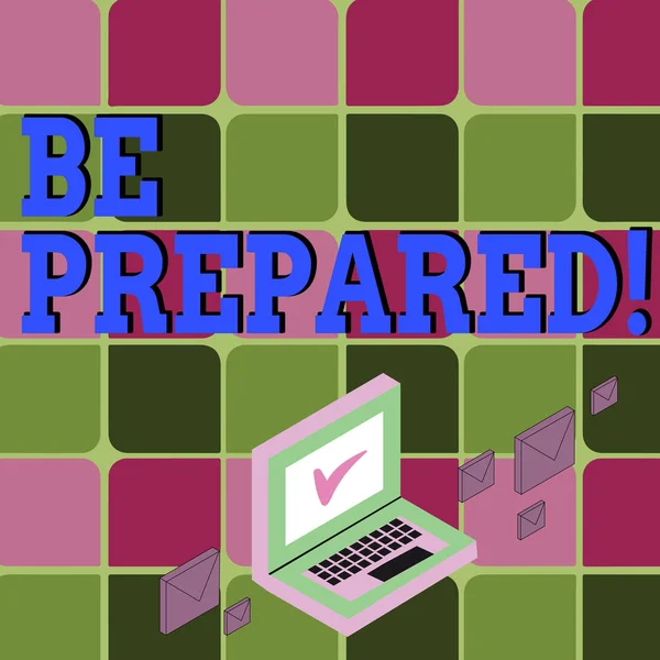 Text sign showing Be Prepared. Conceptual photo always be ready to do or deal with something just happened Color Mail Envelopes around Laptop with Check Mark icon on Monitor Screen.