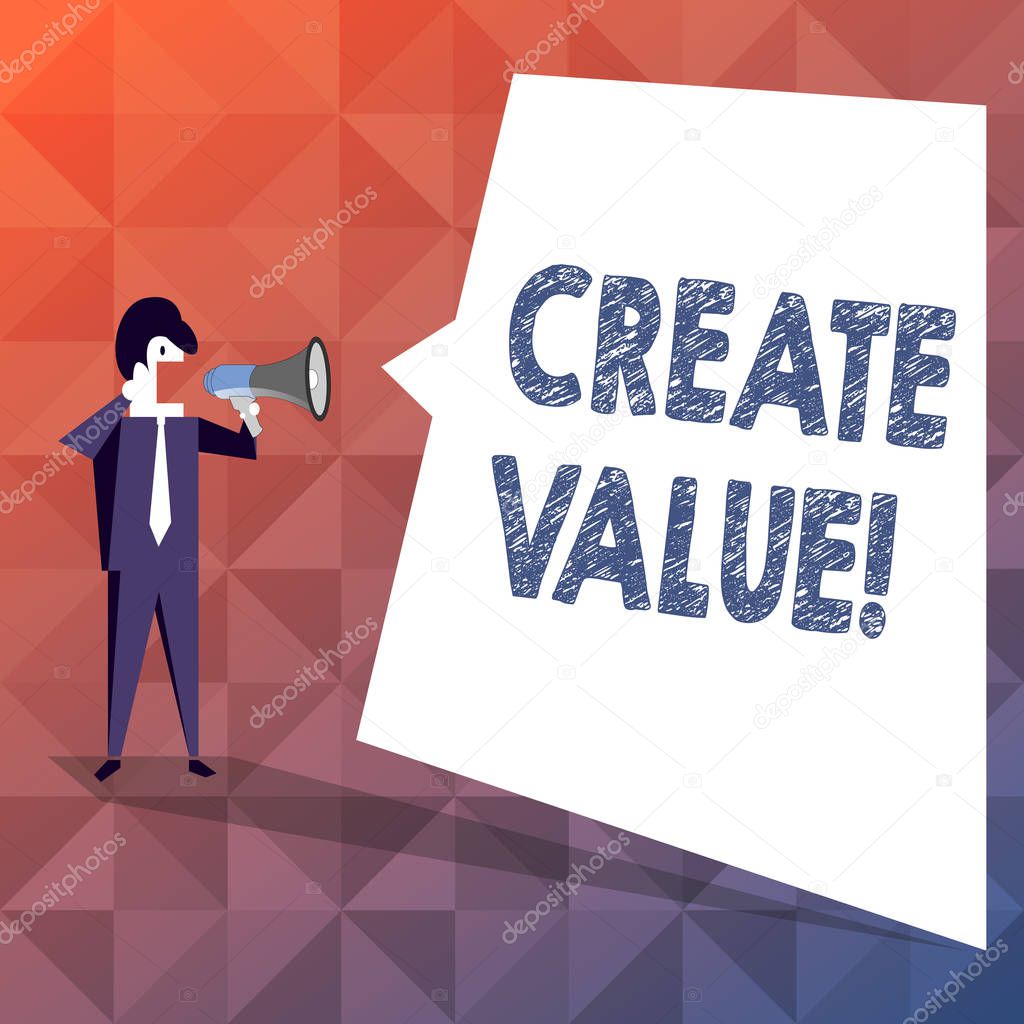 Text sign showing Create Value. Conceptual photo making sure regard that something is held to its deserve Businessman Shouting on Megaphone and Blank White Uneven Shape Speech Bubble.