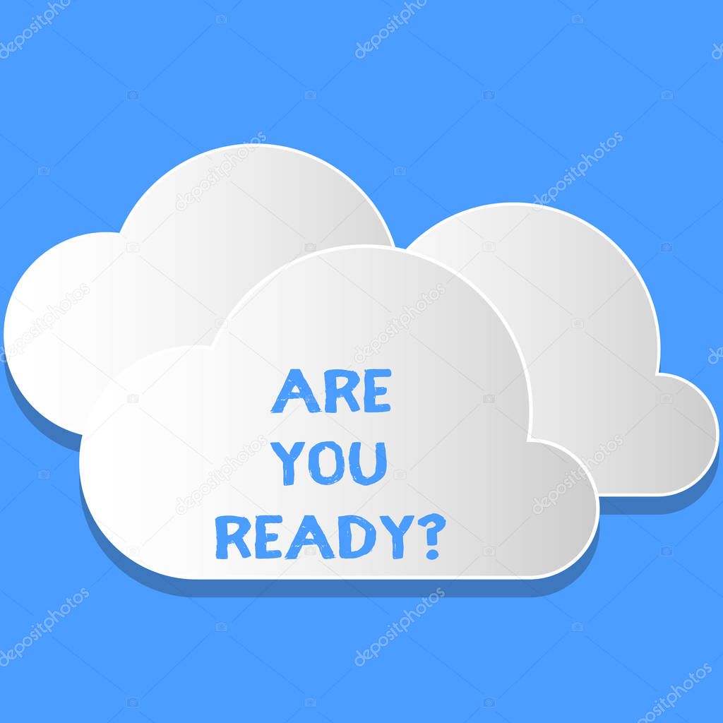 Word writing text Are You Ready Question. Business concept for telling someone start something when feel prepared Blank White Fluffy Clouds Cut Out of Board Floating on Top of Each Other.