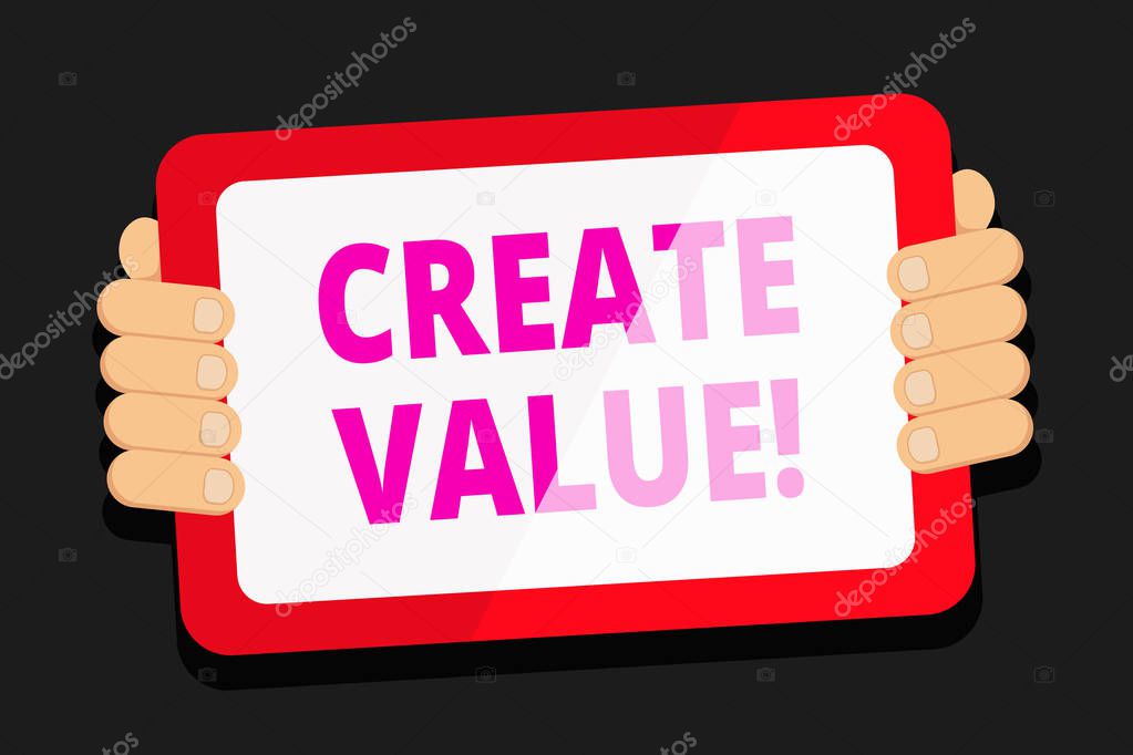 Word writing text Create Value. Business concept for making sure regard that something is held to its deserve Color Tablet Smartphone with Blank Screen Handheld from the Back of Gadget.