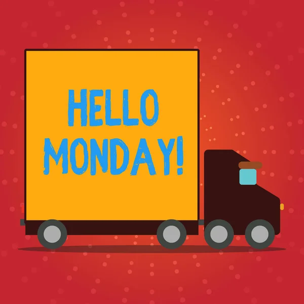 Writing note showing Hello Monday. Business photo showcasing indicate starting fresh new week welcoming it with smile Lorry Truck with Covered Back Container to Transport Goods.
