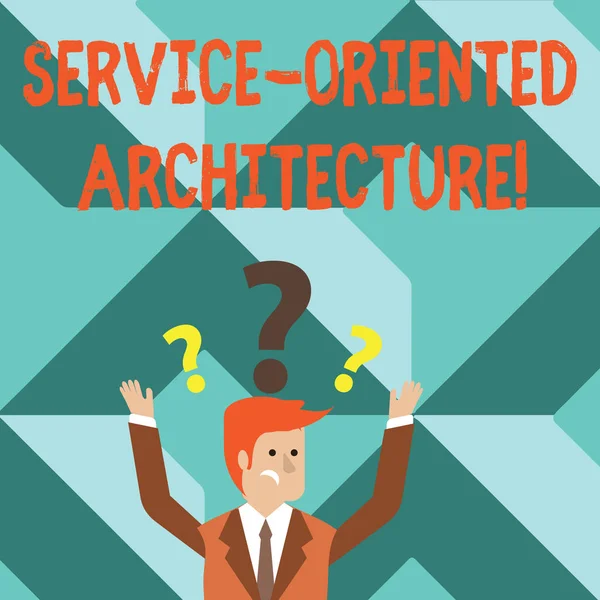 Word tekst intoetsen Service Oriented Architecture. Diensten communiceren met elkaar verward zakenman verhogen zowel armen met vraagtekens boven zijn hoofd. — Stockfoto