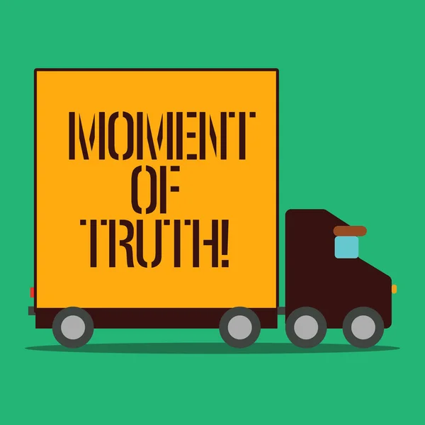 Text sign showing Moment Of Truth. Conceptual photo time when demonstrating or thing is tested decision has to be made Delivery Lorry Truck with Blank Covered Back Container to Transport Goods.