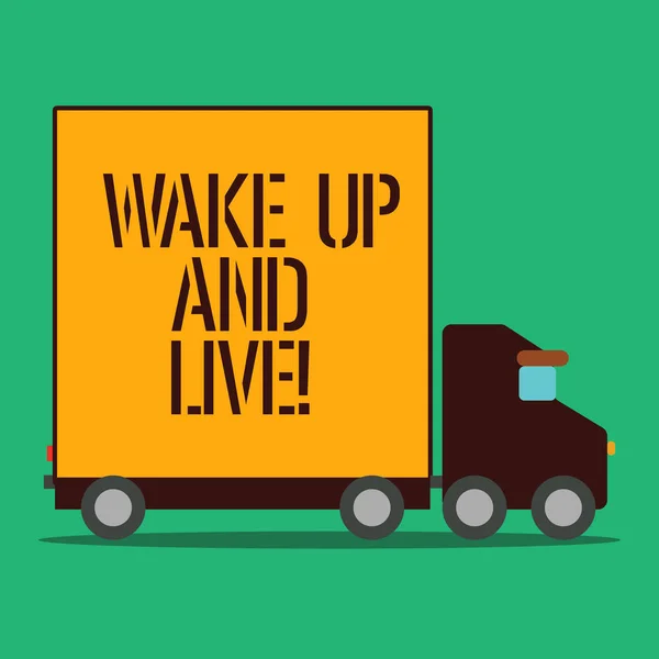 Text sign showing Wake Up And Live. Conceptual photo spend your life doing what you want love without needing to Delivery Lorry Truck with Blank Covered Back Container to Transport Goods.
