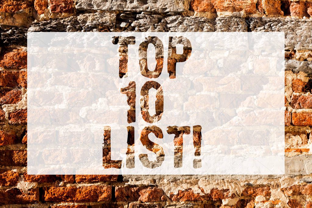 Handwriting text Top 10 List. Concept meaning highest ranked demonstratings places or items in group or category Brick Wall art like Graffiti motivational call written on the wall.