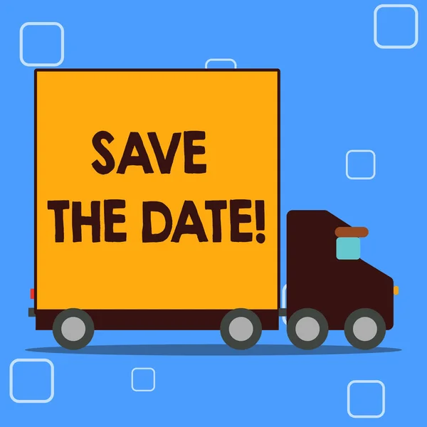 Conceptual hand writing showing Save The Date. Business photo showcasing Organizing events well make day special event organizers Lorry Truck with Covered Back Container to Transport Goods. — Stock Photo, Image