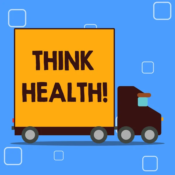 Conceptual hand writing showing Think Health. Business photo showcasing state of complete physical mental and social well being Lorry Truck with Covered Back Container to Transport Goods.
