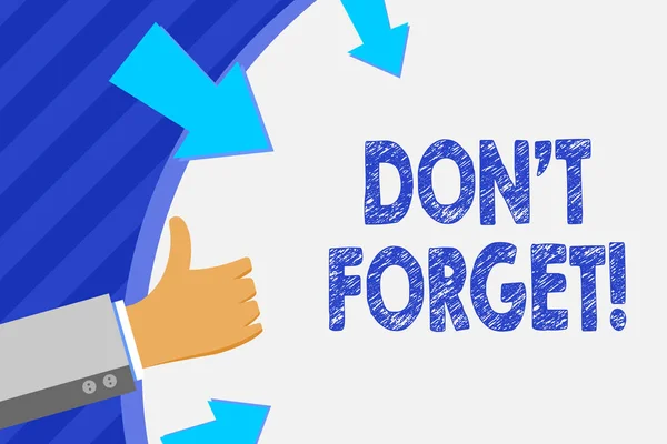 Konceptuell handskrivning som visar Don T Forget. Business Photo skylta används för att påminna någon om viktiga fakta eller Detaljer hand Gesturing tummen upp och hålla rund form med pilar. — Stockfoto