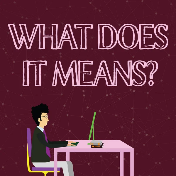 Handwriting text writing What Does It Means question. Concept meaning asking someone about meaning something said and you do not understand Businessman Sitting Straight on Chair Working on Computer