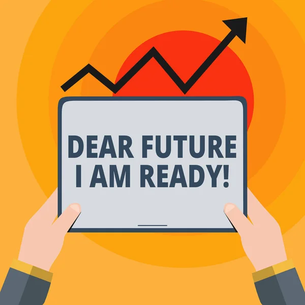 Word writing text Dear Future I Am Ready. Business concept for suitable state for action or situation being fully prepared Hand Holding Blank Screen Tablet under Black Progressive Arrow Going Upward. — Stock Photo, Image