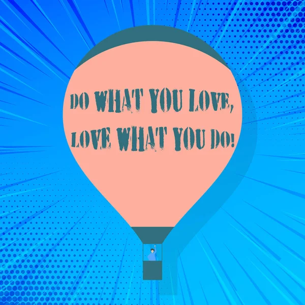 Writing note showing Do What You Love Love What You Do. Business photo showcasing you able doing stuff you enjoy it to work in better places then Hot Air Balloon Floating with Passenger Waving From