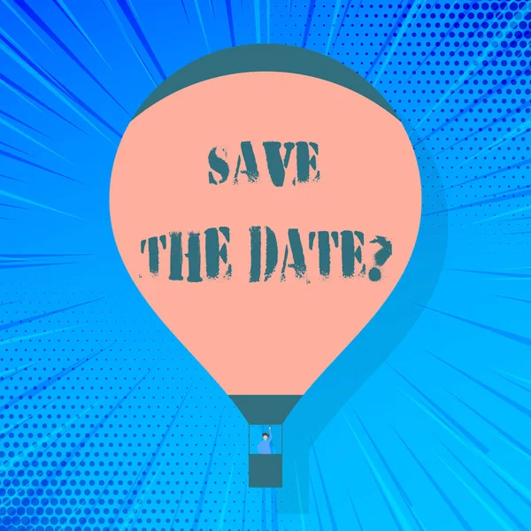 Writing note showing Save The Date question. Business photo showcasing asking someone to remember specific day or time Hot Air Balloon Floating with Passenger Waving From Gondola. — Stock Photo, Image