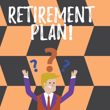Word writing text Retirement Plan. Business concept for income goals actions and decisions necessary achieve goals Confused Businessman Raising Both Arms with Question Marks Above his Head.