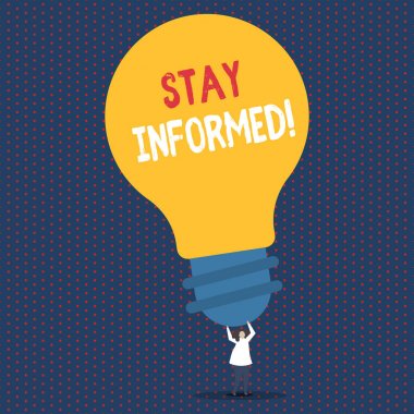 Text sign showing Stay Informed. Conceptual photo Knowing what you may encounter what do before after any hazard Person Standing and Raising Up Arms Holding Big Yellow Lightbulb for Ideas. clipart