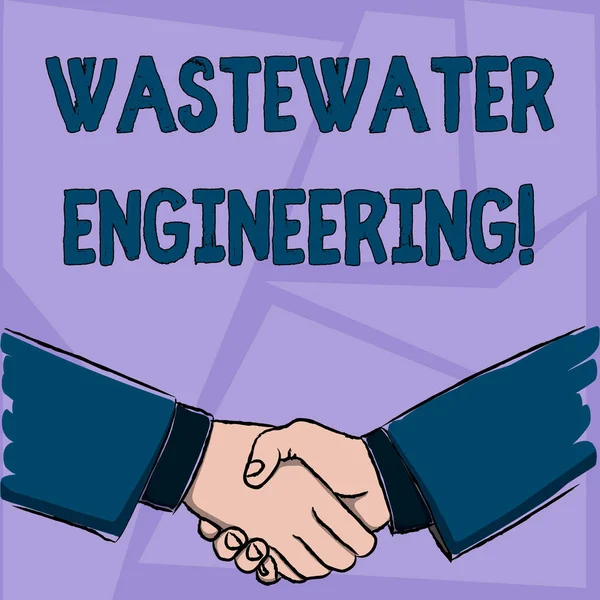 Handwriting text Wastewater Engineering. Concept meaning engineering methods to improve sanitation in publics Businessmen Shaking Hands Firmly as Gesture Form of Greeting and Agreement. — Stock Photo, Image