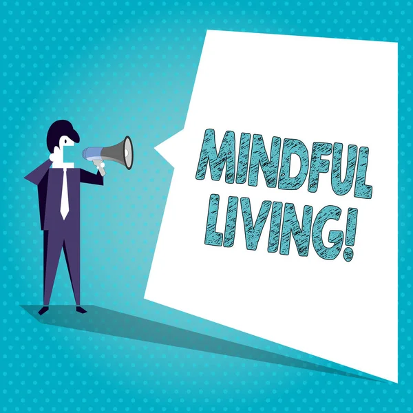 Segno di testo che mostra Mindful Living. Concettuale foto momenti consapevolezza dei pensieri sentimenti sensazioni corporee Businessman Gridare su Megafono e Bianco Bianco Bianco Discorso Discorso Bubble . — Foto Stock