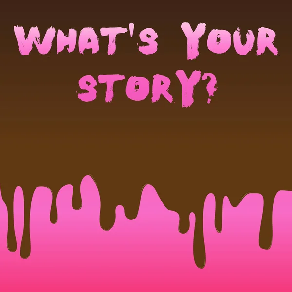 Conceptual hand writing showing What S Is Your Story question. Business photo text being asked by someone about my own journey from beginning till now Dripping Melted Chocolate Cream or Brown Paint on